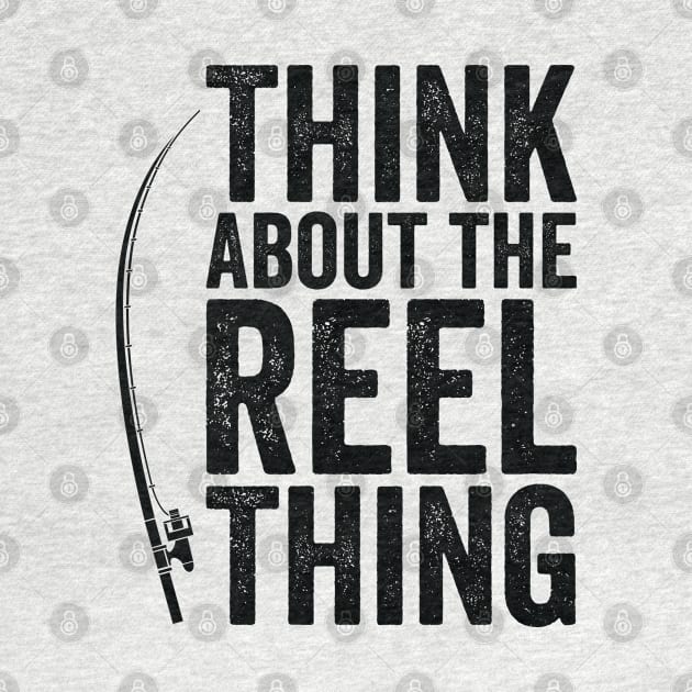 Think About the Reel Thing Fishing Hobby by Tom´s TeeStore